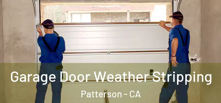  Garage Door Weather Stripping Patterson - CA